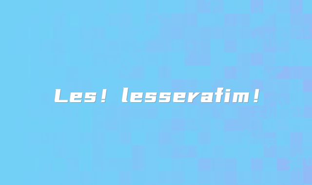 Les!lesserafim!